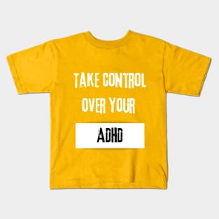 Take Control over Your ADHD Motivational Quote Kids T-Shirt